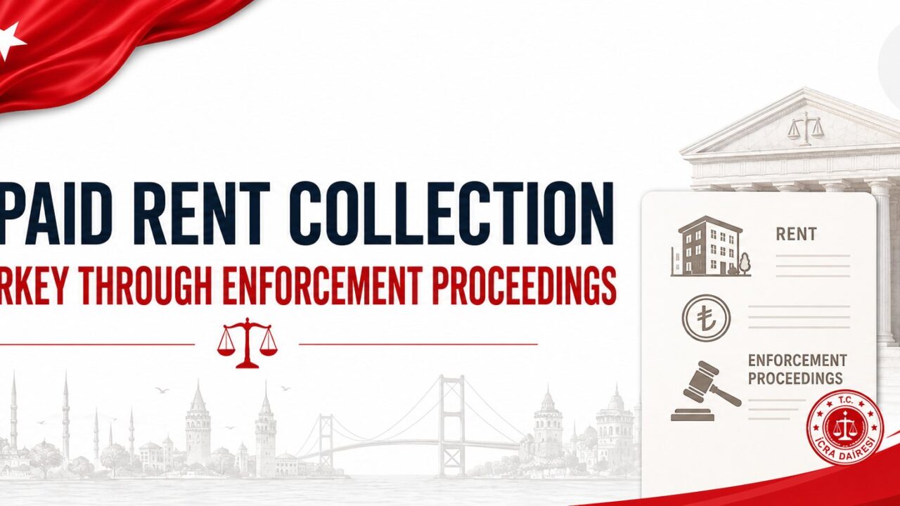 Unpaid Rent Collection in Turkey Through Enforcement Proceedings